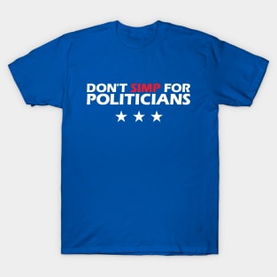 Don't Simp for Politicians T-Shirt